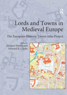 Lords and Towns in Medieval Europe : The European Historic Towns Atlas Project