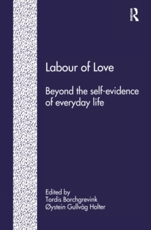 Labour of Love : Beyond the Self-Evidence of Everyday Life