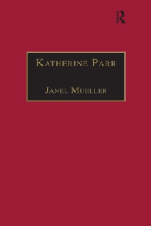 Katherine Parr : Printed Writings 1500-1640: Series 1, Part One, Volume 3