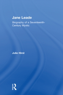 Jane Leade : Biography of a Seventeenth-Century Mystic