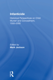 Infanticide : Historical Perspectives on Child Murder and Concealment, 1550-2000