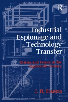 Industrial Espionage and Technology Transfer : Britain and France in the 18th Century