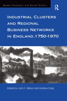 Industrial Clusters and Regional Business Networks in England, 1750-1970