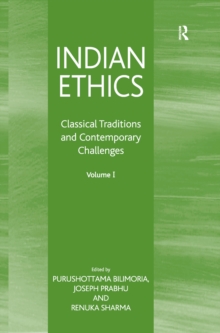 Indian Ethics : Classical Traditions and Contemporary Challenges: Volume I