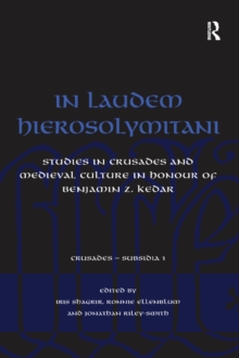 In Laudem Hierosolymitani : Studies in Crusades and Medieval Culture in Honour of Benjamin Z. Kedar