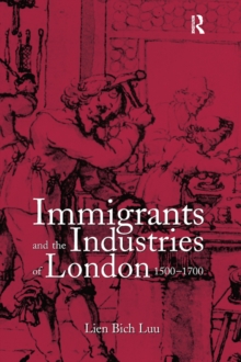 Immigrants and the Industries of London, 1500-1700