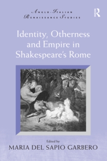 Identity, Otherness and Empire in Shakespeare's Rome