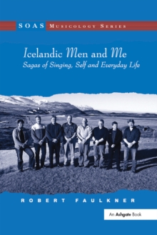 Icelandic Men and Me : Sagas of Singing, Self and Everyday Life