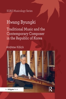 Hwang Byungki: Traditional Music and the Contemporary Composer in the Republic of Korea