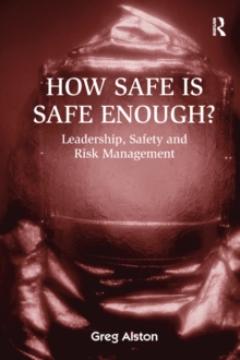 How Safe is Safe Enough? : Leadership, Safety and Risk Management