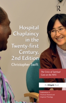 Hospital Chaplaincy in the Twenty-first Century : The Crisis of Spiritual Care on the NHS