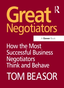 Great Negotiators : How the Most Successful Business Negotiators Think and Behave