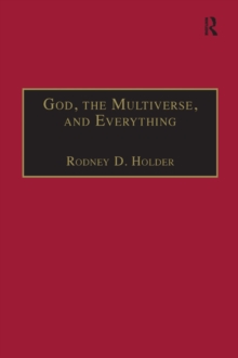 God, the Multiverse, and Everything : Modern Cosmology and the Argument from Design