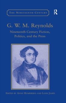 G.W.M. Reynolds : Nineteenth-Century Fiction, Politics, and the Press