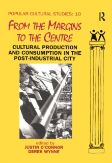 From the Margins to the Centre : Cultural Production and Consumption in the Post-Industrial City