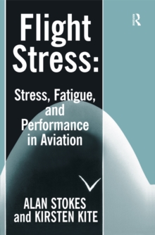 Flight Stress : Stress, Fatigue and Performance in Aviation