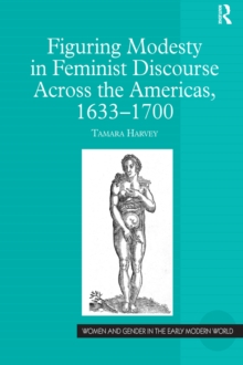 Figuring Modesty in Feminist Discourse Across the Americas, 1633-1700