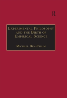 Experimental Philosophy and the Birth of Empirical Science : Boyle, Locke and Newton