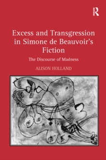 Excess and Transgression in Simone de Beauvoir's Fiction : The Discourse of Madness