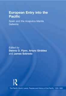 European Entry into the Pacific : Spain and the Acapulco-Manila Galleons