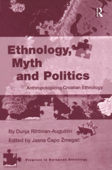 Ethnology, Myth and Politics : Anthropologizing Croatian Ethnology