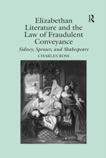 Elizabethan Literature and the Law of Fraudulent Conveyance : Sidney, Spenser, and Shakespeare