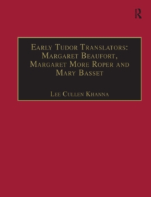 Early Tudor Translators: Margaret Beaufort, Margaret More Roper and Mary Basset : Printed Writings 1500-1640: Series I, Part Two, Volume 4