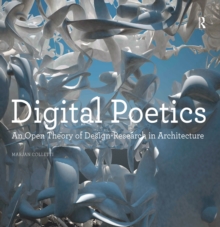 Digital Poetics : An Open Theory of Design-Research in Architecture