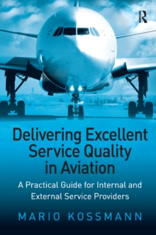 Delivering Excellent Service Quality in Aviation : A Practical Guide for Internal and External Service Providers