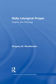 Daily Liturgical Prayer : Origins and Theology