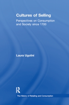 Cultures of Selling : Perspectives on Consumption and Society since 1700