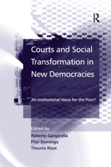 Courts and Social Transformation in New Democracies : An Institutional Voice for the Poor?