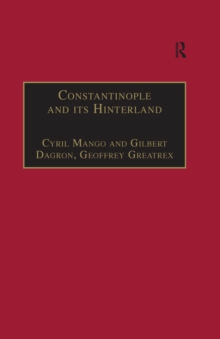 Constantinople and its Hinterland : Papers from the Twenty-Seventh Spring Symposium of Byzantine Studies, Oxford, April 1993