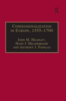 Confessionalization in Europe, 1555-1700 : Essays in Honor and Memory of Bodo Nischan