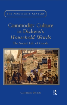 Commodity Culture in Dickens's Household Words : The Social Life of Goods