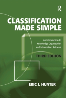 Classification Made Simple : An Introduction to Knowledge Organisation and Information Retrieval