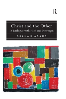 Christ and the Other : In Dialogue with Hick and Newbigin