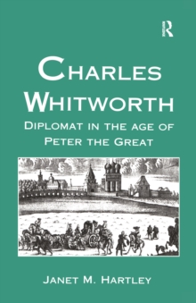 Charles Whitworth : Diplomat in the Age of Peter the Great