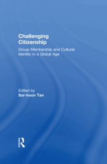 Challenging Citizenship : Group Membership and Cultural Identity in a Global Age