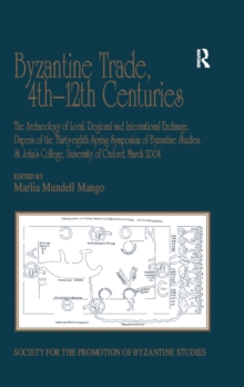 Byzantine Trade, 4th-12th Centuries : The Archaeology of Local, Regional and International Exchange. Papers of the Thirty-eighth Spring Symposium of Byzantine Studies, St John's College, University of