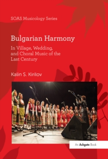 Bulgarian Harmony : In Village, Wedding, and Choral Music of the Last Century