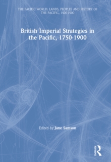 British Imperial Strategies in the Pacific, 1750-1900