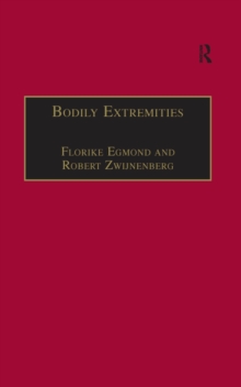 Bodily Extremities : Preoccupations with the Human Body in Early Modern European Culture