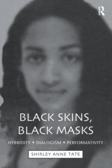 Black Skins, Black Masks : Hybridity, Dialogism, Performativity