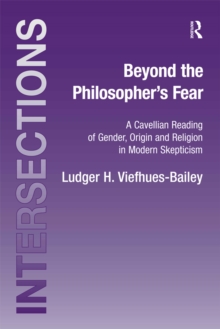 Beyond the Philosopher's Fear : A Cavellian Reading of Gender, Origin and Religion in Modern Skepticism