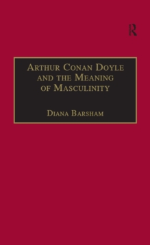 Arthur Conan Doyle and the Meaning of Masculinity