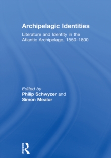 Archipelagic Identities : Literature and Identity in the Atlantic Archipelago, 1550-1800