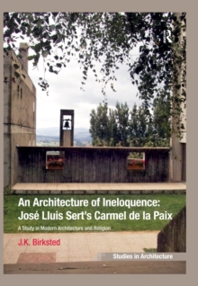 An Architecture of Ineloquence : A Study in Modern Architecture and Religion