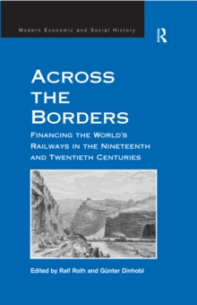 Across the Borders : Financing the World's Railways in the Nineteenth and Twentieth Centuries