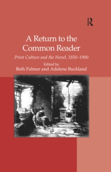 A Return to the Common Reader : Print Culture and the Novel, 1850-1900